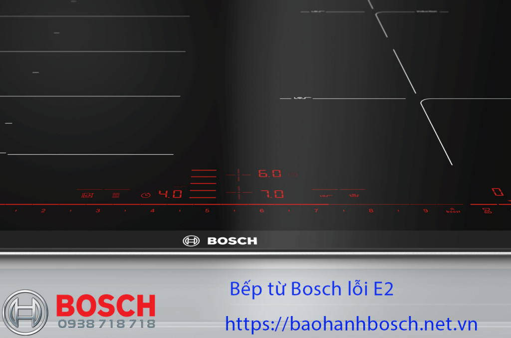 Bếp từ Bosch lỗi E2, bảo hành và dịch vụ sửa chữa chuyên nghiệp tại trung tâm hỗ trợ Bosch chính hãng.